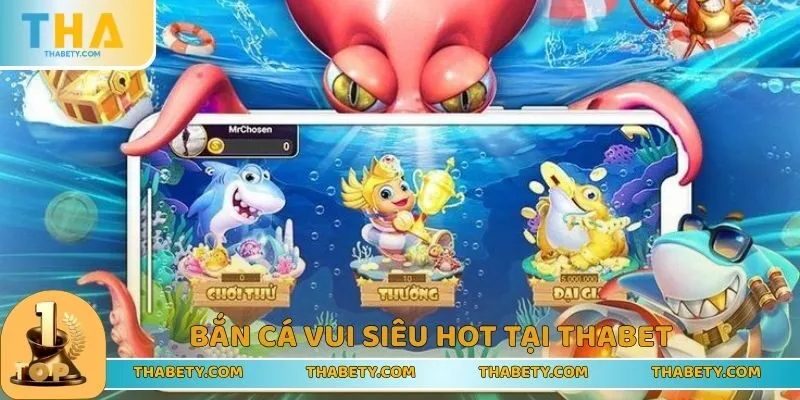 Top Trò Chơi Tại THABET Gây Bão Được Săn Đón Nhất Năm 2025 3 Bắn cá vui lọt top trò chơi tại THABET siêu hot