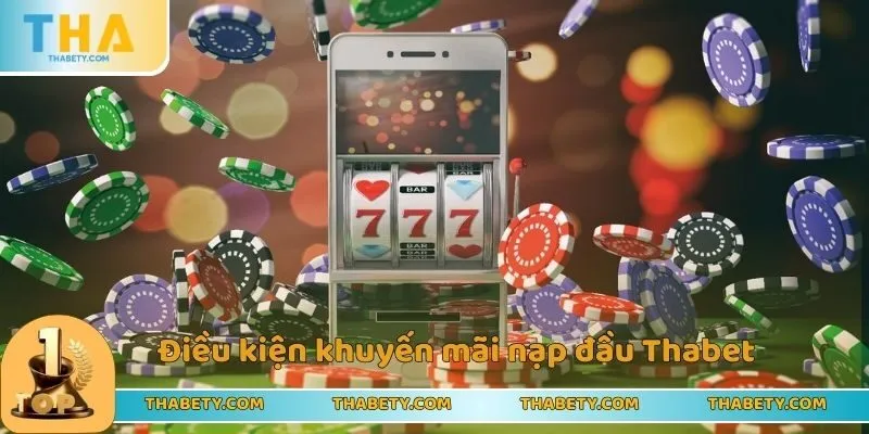Điều kiện khuyến mãi nạp đầu Thabet