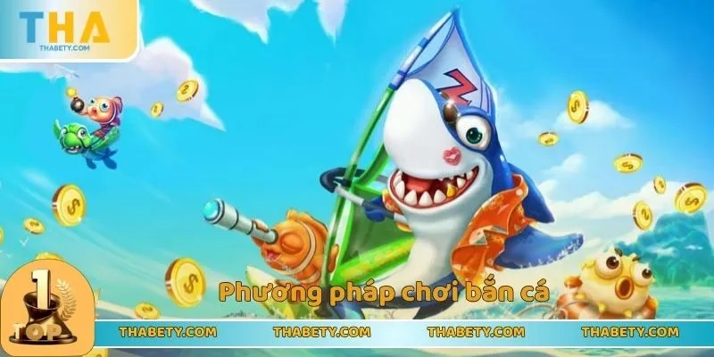 Kinh Nghiệm Chơi Thabet - Tầm Quan Trọng Hàng Đầu 3 Phương pháp chơi bắn cá